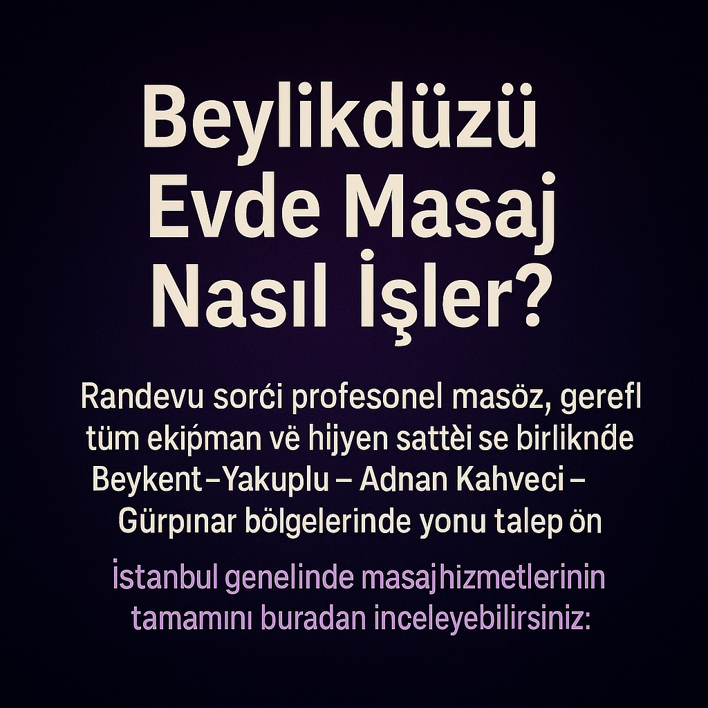 Beylikdüzü evde masaj hizmetinde hijyen ve gizlilik garantisi